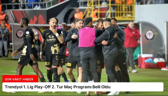 Trendyol 1. Lig Play-Off 2. Tur Maç Programı Belli Oldu