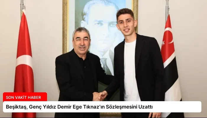 Beşiktaş, Genç Yıldız Demir Ege Tıknaz’ın Sözleşmesini Uzattı