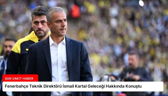 Fenerbahçe Teknik Direktörü İsmail Kartal Geleceği Hakkında Konuştu