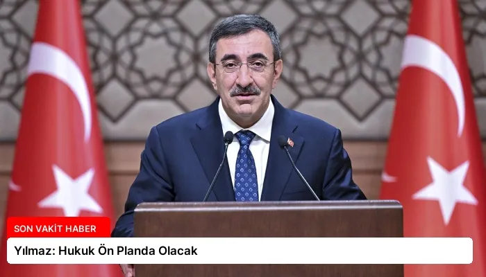 Yılmaz: Hukuk Ön Planda Olacak