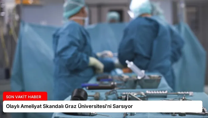 Olaylı Ameliyat Skandalı Graz Üniversitesi’ni Sarsıyor