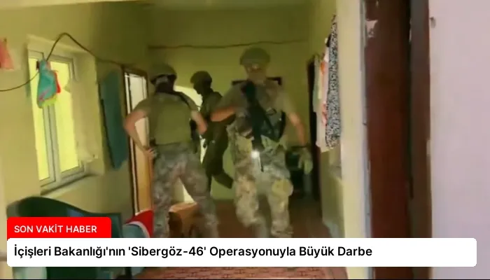 İçişleri Bakanlığı’nın ‘Sibergöz-46’ Operasyonuyla Büyük Darbe