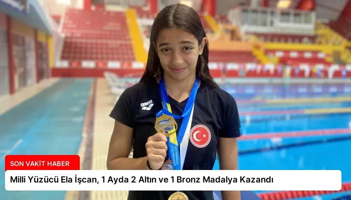 Milli Yüzücü Ela İşcan, 1 Ayda 2 Altın ve 1 Bronz Madalya Kazandı