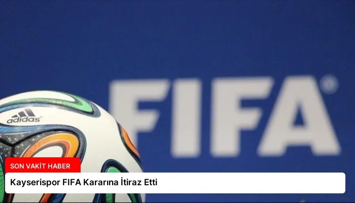 Kayserispor FIFA Kararına İtiraz Etti
