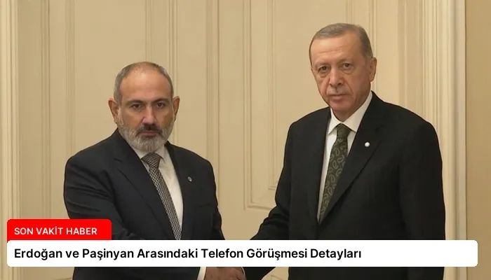 Erdoğan ve Paşinyan Arasındaki Telefon Görüşmesi Detayları