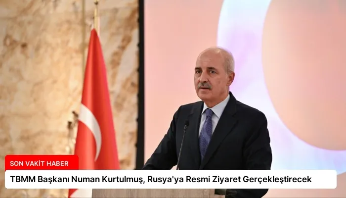 TBMM Başkanı Numan Kurtulmuş, Rusya’ya Resmi Ziyaret Gerçekleştirecek