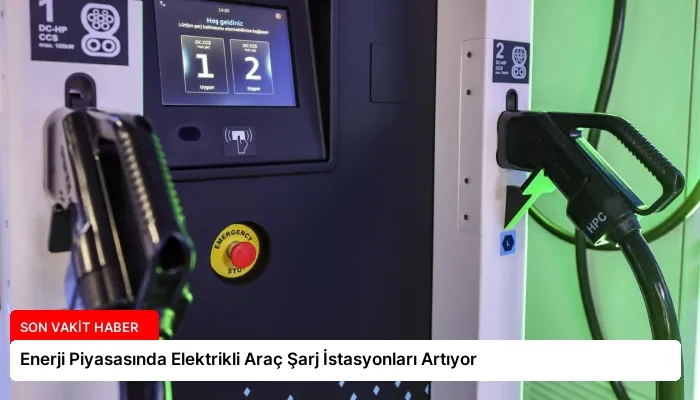 Enerji Piyasasında Elektrikli Araç Şarj İstasyonları Artıyor
