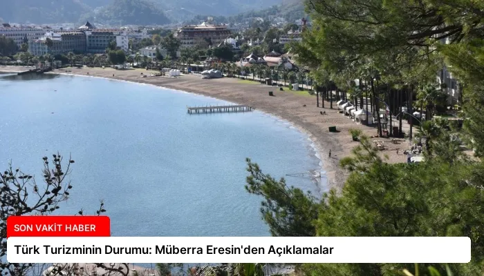 Türk Turizminin Durumu: Müberra Eresin’den Açıklamalar