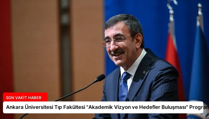 Ankara Üniversitesi Tıp Fakültesi “Akademik Vizyon ve Hedefler Buluşması” Programı