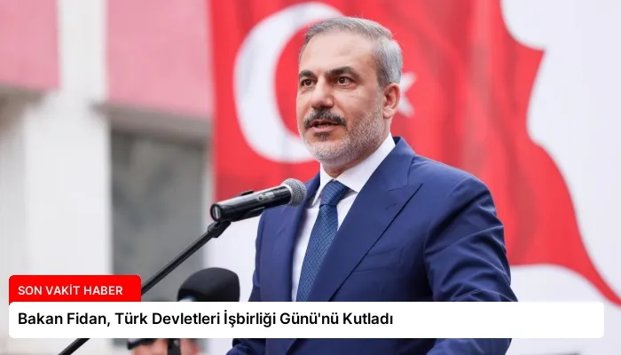 Bakan Fidan, Türk Devletleri İşbirliği Günü’nü Kutladı