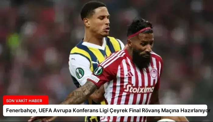 Fenerbahçe, UEFA Avrupa Konferans Ligi Çeyrek Final Rövanş Maçına Hazırlanıyor