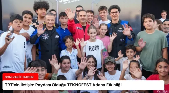 TRT’nin İletişim Paydaşı Olduğu TEKNOFEST Adana Etkinliği