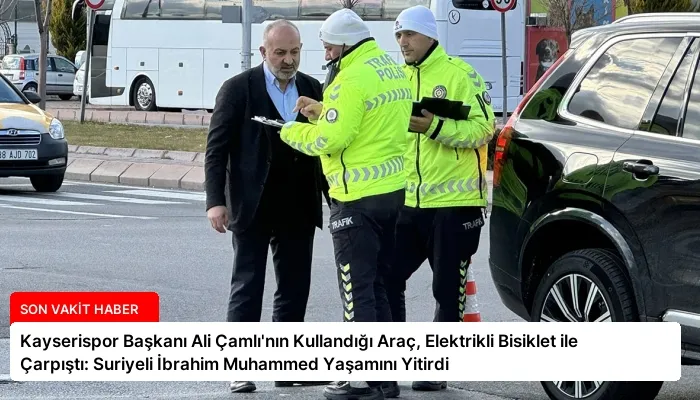 Kayserispor Başkanı Ali Çamlı’nın Kullandığı Araç, Elektrikli Bisiklet ile Çarpıştı: Suriyeli İbrahim Muhammed Yaşamını Yitirdi