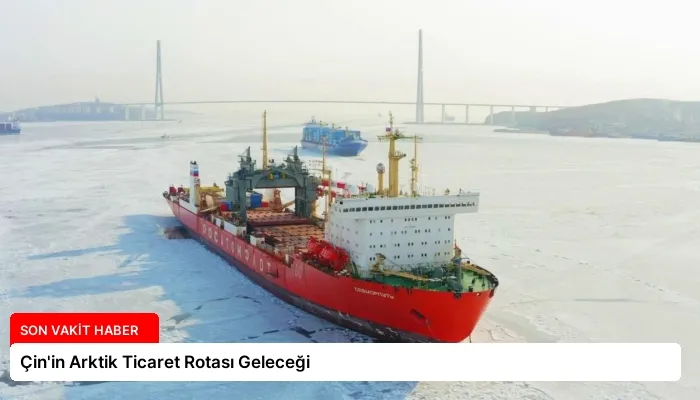 Çin’in Arktik Ticaret Rotası Geleceği