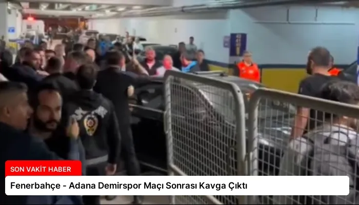 Fenerbahçe – Adana Demirspor Maçı Sonrası Kavga Çıktı