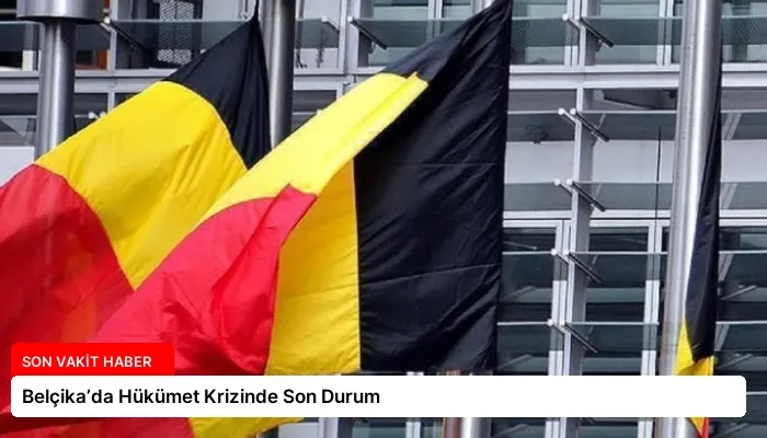 Belçika’da Hükümet Krizinde Son Durum