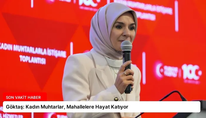 Göktaş: Kadın Muhtarlar, Mahallelere Hayat Katıyor