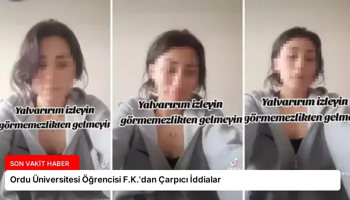 Ordu Üniversitesi Öğrencisi F.K.’dan Çarpıcı İddialar