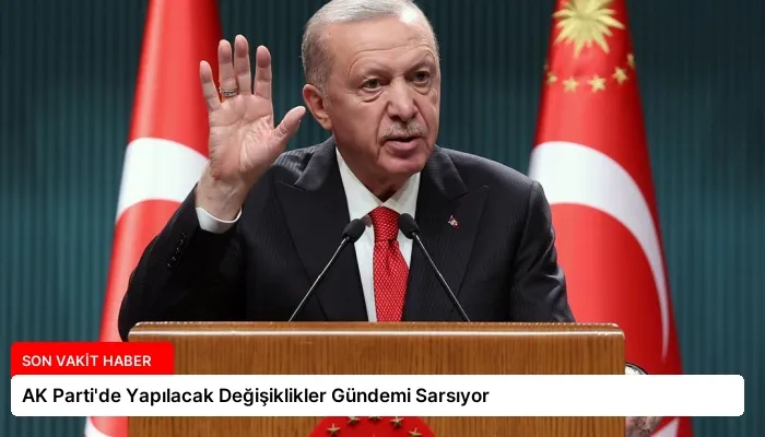 AK Parti’de Yapılacak Değişiklikler Gündemi Sarsıyor