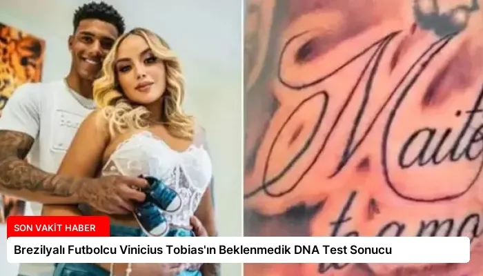 Brezilyalı Futbolcu Vinicius Tobias’ın Beklenmedik DNA Test Sonucu