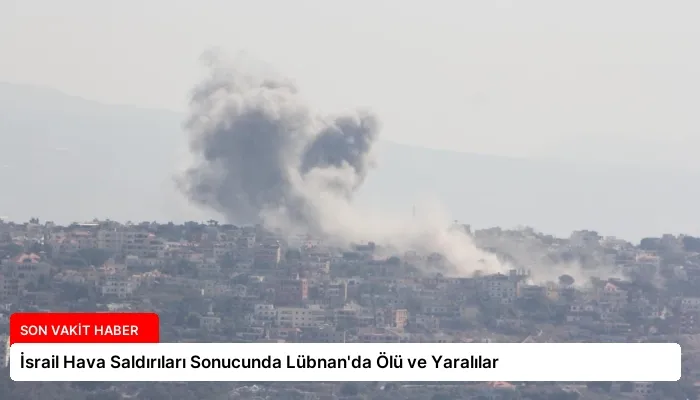 İsrail Hava Saldırıları Sonucunda Lübnan’da Ölü ve Yaralılar