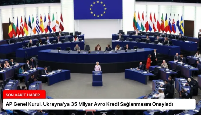 AP Genel Kurul, Ukrayna’ya 35 Milyar Avro Kredi Sağlanmasını Onayladı