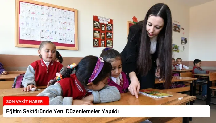 Eğitim Sektöründe Yeni Düzenlemeler Yapıldı