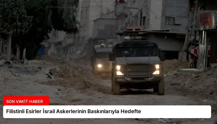 Filistinli Esirler İsrail Askerlerinin Baskınlarıyla Hedefte