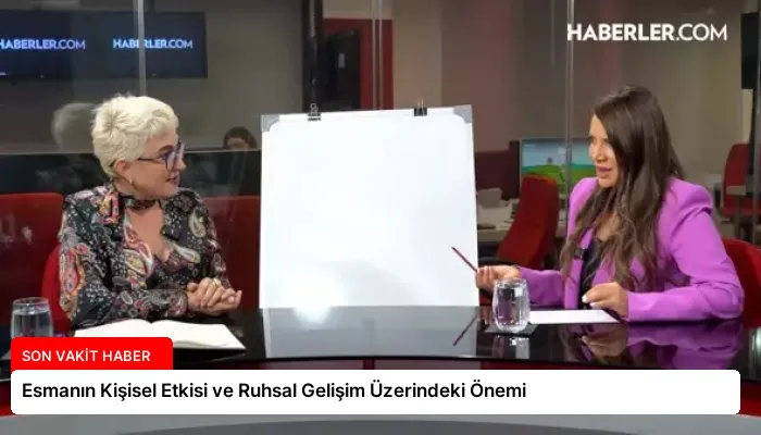 Esmanın Kişisel Etkisi ve Ruhsal Gelişim Üzerindeki Önemi