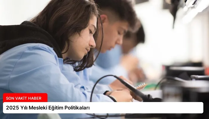 2025 Yılı Mesleki Eğitim Politikaları