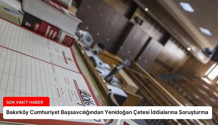 Bakırköy Cumhuriyet Başsavcılığından Yenidoğan Çetesi İddialarına Soruşturma