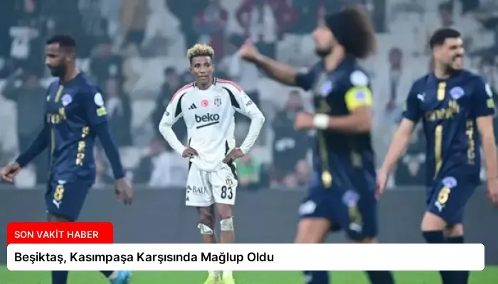 Beşiktaş, Kasımpaşa Karşısında Mağlup Oldu