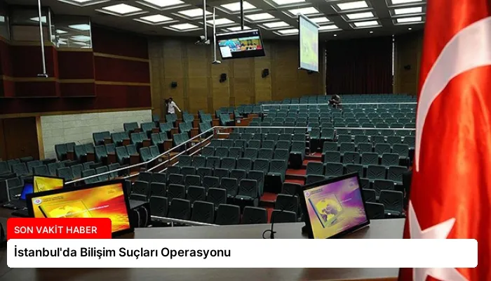 İstanbul’da Bilişim Suçları Operasyonu