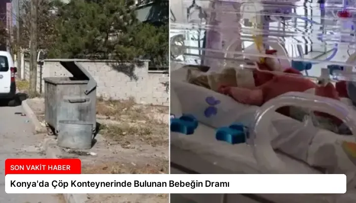 Konya’da Çöp Konteynerinde Bulunan Bebeğin Dramı