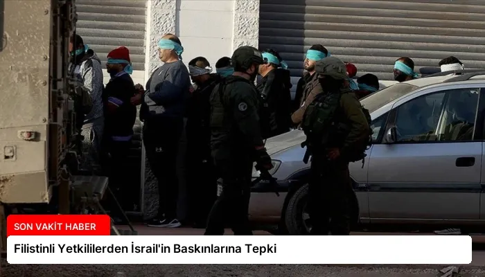 Filistinli Yetkililerden İsrail’in Baskınlarına Tepki