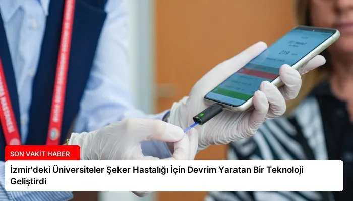 İzmir’deki Üniversiteler Şeker Hastalığı İçin Devrim Yaratan Bir Teknoloji Geliştirdi