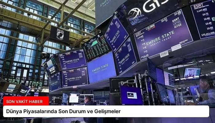 Dünya Piyasalarında Son Durum ve Gelişmeler