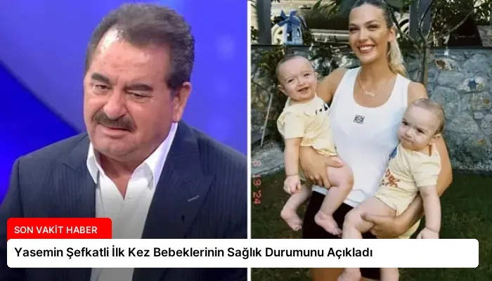 Yasemin Şefkatli İlk Kez Bebeklerinin Sağlık Durumunu Açıkladı