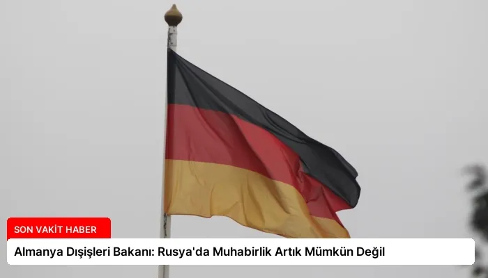 Almanya Dışişleri Bakanı: Rusya’da Muhabirlik Artık Mümkün Değil