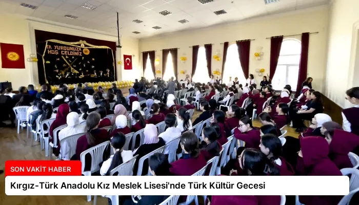 Kırgız-Türk Anadolu Kız Meslek Lisesi’nde Türk Kültür Gecesi