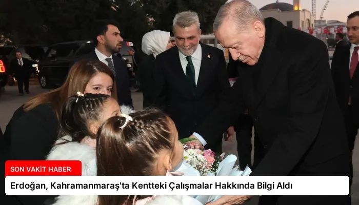 Erdoğan, Kahramanmaraş’ta Kentteki Çalışmalar Hakkında Bilgi Aldı