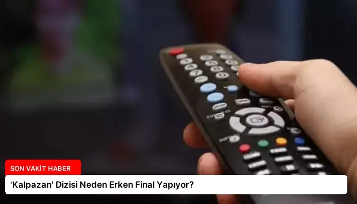 ‘Kalpazan’ Dizisi Neden Erken Final Yapıyor?
