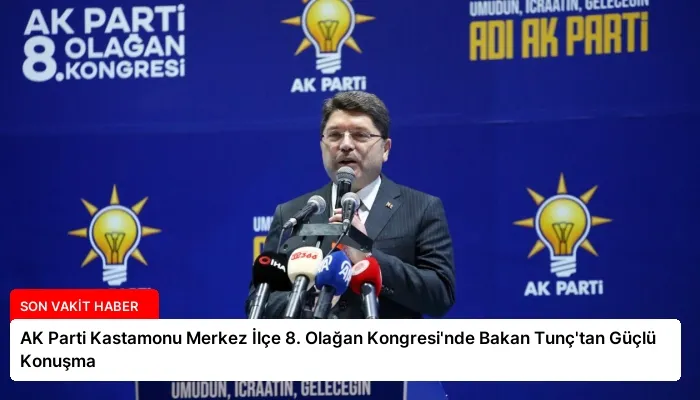 AK Parti Kastamonu Merkez İlçe 8. Olağan Kongresi’nde Bakan Tunç’tan Güçlü Konuşma