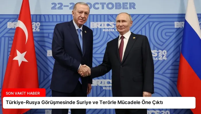 Türkiye-Rusya Görüşmesinde Suriye ve Terörle Mücadele Öne Çıktı