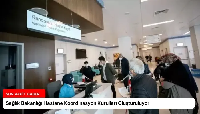 Sağlık Bakanlığı Hastane Koordinasyon Kurulları Oluşturuluyor