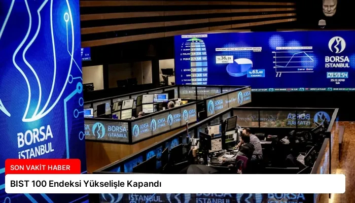 BIST 100 Endeksi Yükselişle Kapandı