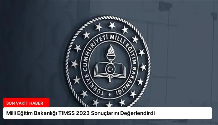 Milli Eğitim Bakanlığı TIMSS 2023 Sonuçlarını Değerlendirdi