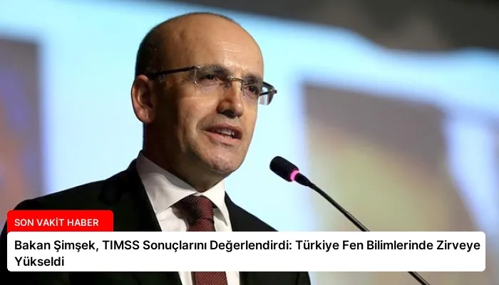 Bakan Şimşek, TIMSS Sonuçlarını Değerlendirdi: Türkiye Fen Bilimlerinde Zirveye Yükseldi