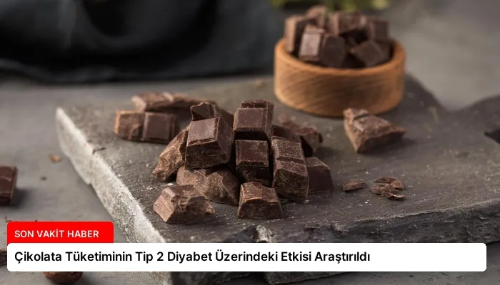 Çikolata Tüketiminin Tip 2 Diyabet Üzerindeki Etkisi Araştırıldı