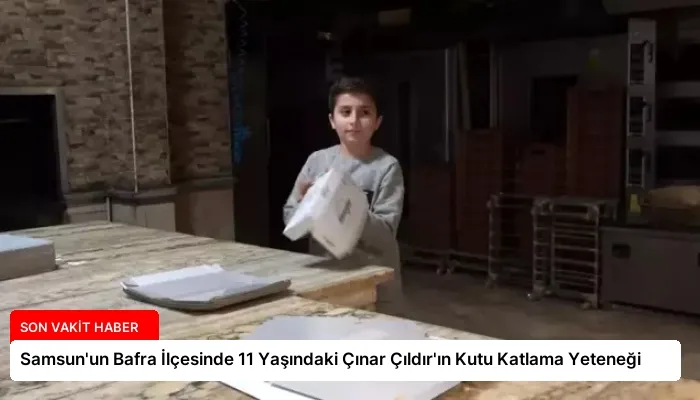 Samsun’un Bafra İlçesinde 11 Yaşındaki Çınar Çıldır’ın Kutu Katlama Yeteneği